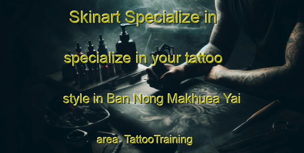 Skinart Specialize in specialize in your tattoo style in Ban Nong Makhuea Yai area | TattooTraining | TattooClasses | SkinartTraining-Thailand