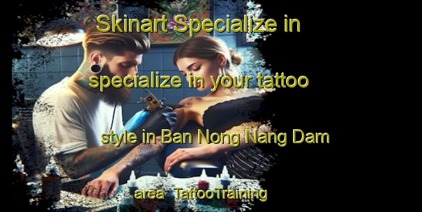 Skinart Specialize in specialize in your tattoo style in Ban Nong Nang Dam area | TattooTraining | TattooClasses | SkinartTraining-Thailand