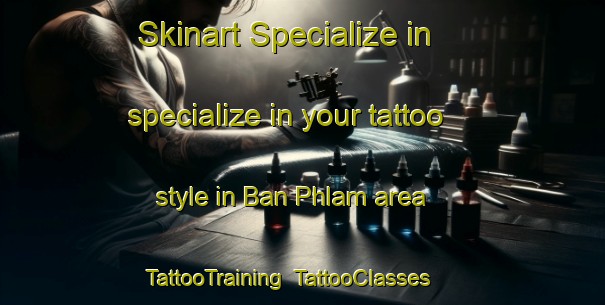 Skinart Specialize in specialize in your tattoo style in Ban Phlam area | TattooTraining | TattooClasses | SkinartTraining-Thailand