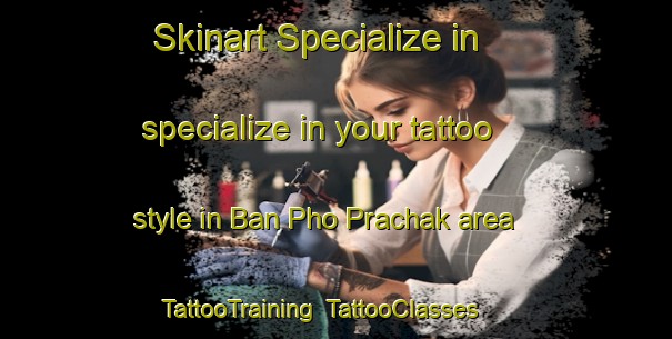 Skinart Specialize in specialize in your tattoo style in Ban Pho Prachak area | TattooTraining | TattooClasses | SkinartTraining-Thailand