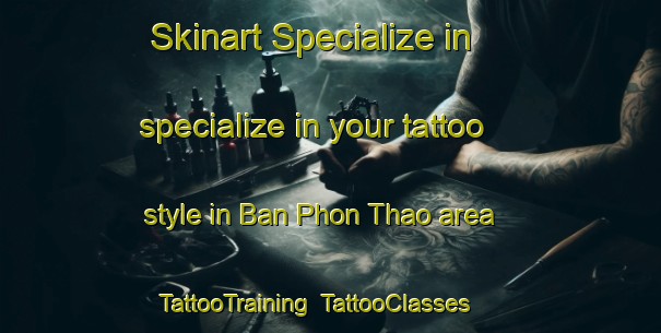 Skinart Specialize in specialize in your tattoo style in Ban Phon Thao area | TattooTraining | TattooClasses | SkinartTraining-Thailand