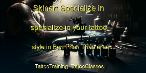 Skinart Specialize in specialize in your tattoo style in Ban Phon Thao area | TattooTraining | TattooClasses | SkinartTraining-Thailand