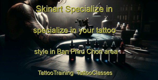 Skinart Specialize in specialize in your tattoo style in Ban Phru Chon area | TattooTraining | TattooClasses | SkinartTraining-Thailand