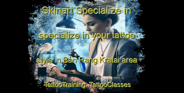 Skinart Specialize in specialize in your tattoo style in Ban Rang Kratai area | TattooTraining | TattooClasses | SkinartTraining-Thailand