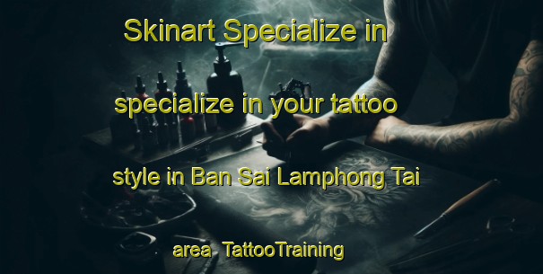 Skinart Specialize in specialize in your tattoo style in Ban Sai Lamphong Tai area | TattooTraining | TattooClasses | SkinartTraining-Thailand