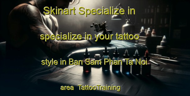 Skinart Specialize in specialize in your tattoo style in Ban Sam Phan Ta Noi area | TattooTraining | TattooClasses | SkinartTraining-Thailand