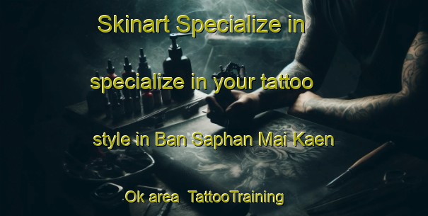 Skinart Specialize in specialize in your tattoo style in Ban Saphan Mai Kaen Ok area | TattooTraining | TattooClasses | SkinartTraining-Thailand