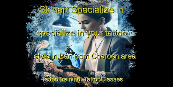 Skinart Specialize in specialize in your tattoo style in Ban Som Charoen area | TattooTraining | TattooClasses | SkinartTraining-Thailand
