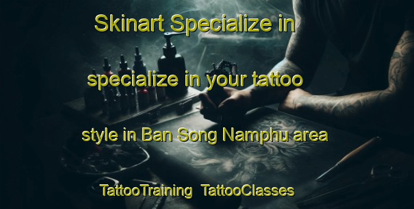Skinart Specialize in specialize in your tattoo style in Ban Song Namphu area | TattooTraining | TattooClasses | SkinartTraining-Thailand