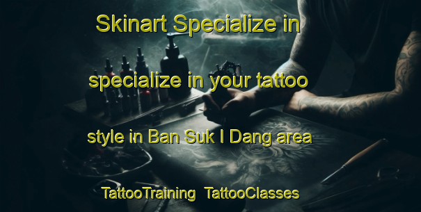 Skinart Specialize in specialize in your tattoo style in Ban Suk I Dang area | TattooTraining | TattooClasses | SkinartTraining-Thailand