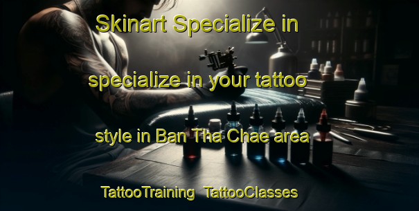 Skinart Specialize in specialize in your tattoo style in Ban Tha Chae area | TattooTraining | TattooClasses | SkinartTraining-Thailand