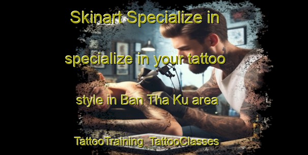 Skinart Specialize in specialize in your tattoo style in Ban Tha Ku area | TattooTraining | TattooClasses | SkinartTraining-Thailand
