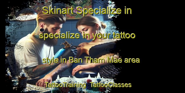 Skinart Specialize in specialize in your tattoo style in Ban Tham Mae area | TattooTraining | TattooClasses | SkinartTraining-Thailand