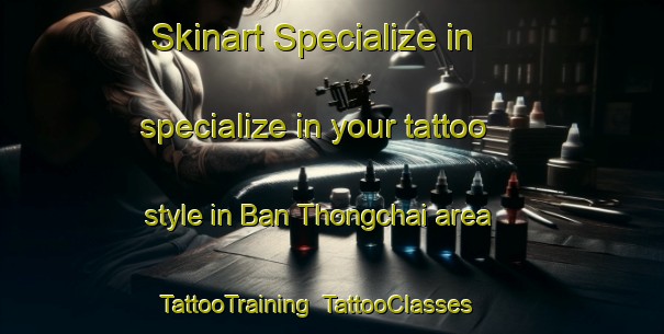 Skinart Specialize in specialize in your tattoo style in Ban Thongchai area | TattooTraining | TattooClasses | SkinartTraining-Thailand