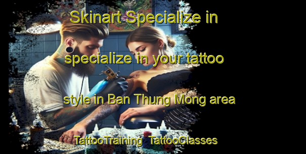 Skinart Specialize in specialize in your tattoo style in Ban Thung Mong area | TattooTraining | TattooClasses | SkinartTraining-Thailand