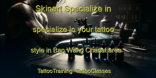 Skinart Specialize in specialize in your tattoo style in Ban Wang Chanat area | TattooTraining | TattooClasses | SkinartTraining-Thailand
