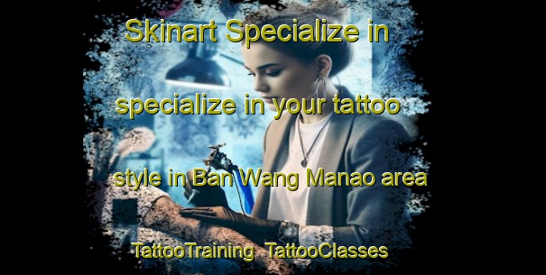 Skinart Specialize in specialize in your tattoo style in Ban Wang Manao area | TattooTraining | TattooClasses | SkinartTraining-Thailand