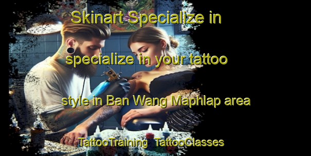 Skinart Specialize in specialize in your tattoo style in Ban Wang Maphlap area | TattooTraining | TattooClasses | SkinartTraining-Thailand