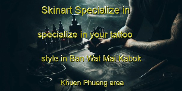 Skinart Specialize in specialize in your tattoo style in Ban Wat Mai Kabok Khuen Phueng area | TattooTraining | TattooClasses | SkinartTraining-Thailand