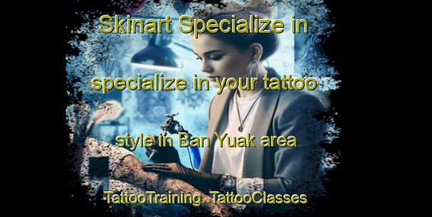 Skinart Specialize in specialize in your tattoo style in Ban Yuak area | TattooTraining | TattooClasses | SkinartTraining-Thailand