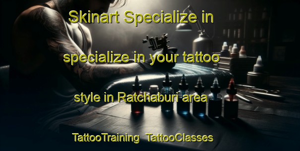 Skinart Specialize in specialize in your tattoo style in Ratchaburi area | TattooTraining | TattooClasses | SkinartTraining-Thailand