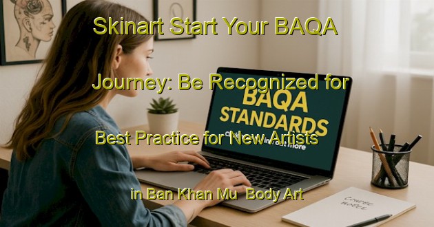 Skinart Start Your BAQA Journey: Be Recognized for Best Practice for New Artists in Ban Khan Mu | Body Art Qualification Authority | BAQA-Thailand