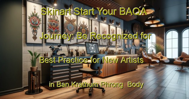 Skinart Start Your BAQA Journey: Be Recognized for Best Practice for New Artists in Ban Krathum Phrong | Body Art Qualification Authority | BAQA-Thailand