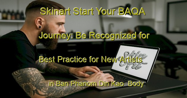 Skinart Start Your BAQA Journey: Be Recognized for Best Practice for New Artists in Ban Phanom Din Kao | Body Art Qualification Authority | BAQA-Thailand