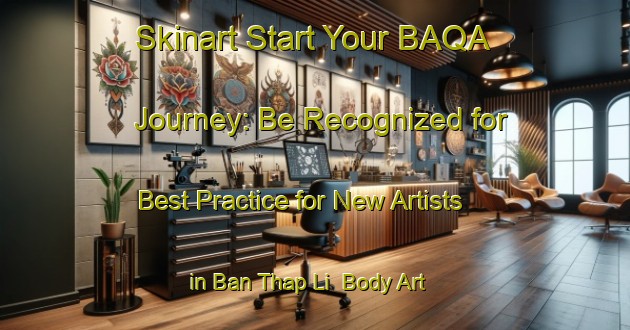 Skinart Start Your BAQA Journey: Be Recognized for Best Practice for New Artists in Ban Thap Li | Body Art Qualification Authority | BAQA-Thailand
