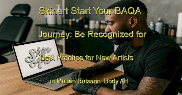 Skinart Start Your BAQA Journey: Be Recognized for Best Practice for New Artists in Muban Butsarin | Body Art Qualification Authority | BAQA-Thailand