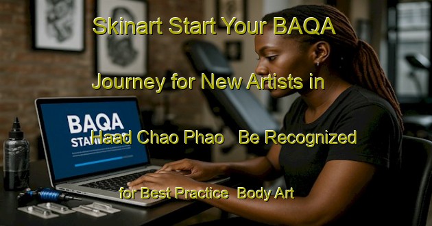 Skinart Start Your BAQA Journey for New Artists in Haad Chao Phao - Be Recognized for Best Practice | Body Art Qualification Authority | BAQA-Thailand