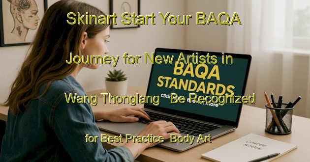 Skinart Start Your BAQA Journey for New Artists in Wang Thonglang - Be Recognized for Best Practice | Body Art Qualification Authority | BAQA-Thailand