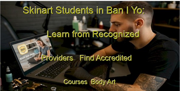 Skinart Students in Ban I Yo: Learn from Recognized Providers - Find Accredited Courses | Body Art Qualification Authority | BAQA-Thailand