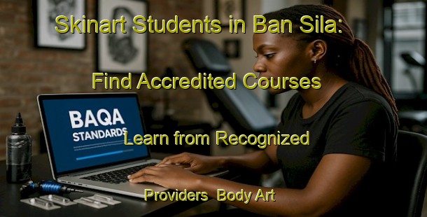 Skinart Students in Ban Sila: Find Accredited Courses - Learn from Recognized Providers | Body Art Qualification Authority | BAQA-Thailand