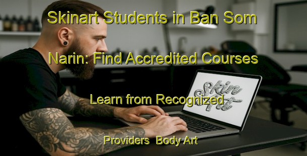 Skinart Students in Ban Som Narin: Find Accredited Courses - Learn from Recognized Providers | Body Art Qualification Authority | BAQA-Thailand