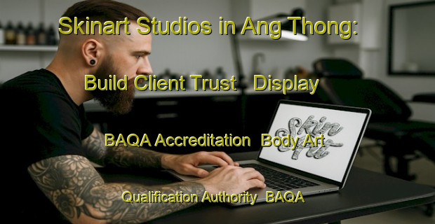 Skinart Studios in Ang Thong: Build Client Trust - Display BAQA Accreditation | Body Art Qualification Authority | BAQA-Thailand