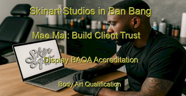 Skinart Studios in Ban Bang Mae Mai: Build Client Trust - Display BAQA Accreditation | Body Art Qualification Authority | BAQA-Thailand