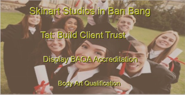 Skinart Studios in Ban Bang Tat: Build Client Trust - Display BAQA Accreditation | Body Art Qualification Authority | BAQA-Thailand