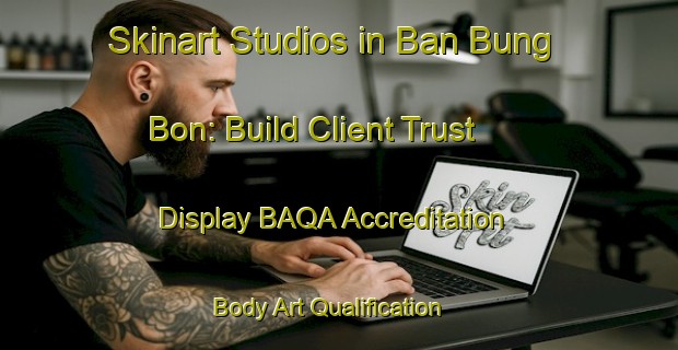 Skinart Studios in Ban Bung Bon: Build Client Trust - Display BAQA Accreditation | Body Art Qualification Authority | BAQA-Thailand
