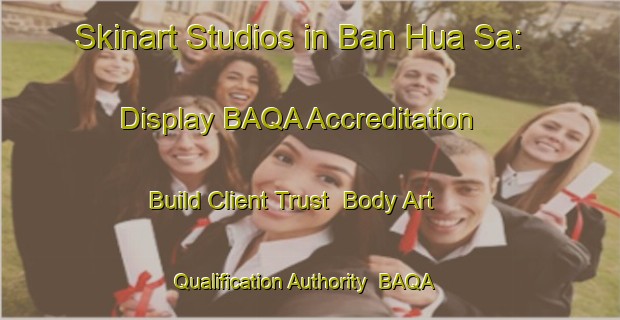 Skinart Studios in Ban Hua Sa: Display BAQA Accreditation - Build Client Trust | Body Art Qualification Authority | BAQA-Thailand