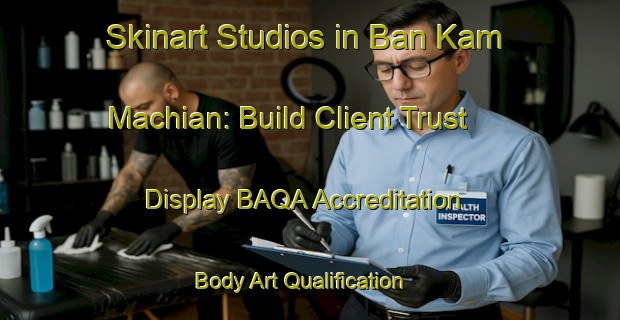 Skinart Studios in Ban Kam Machian: Build Client Trust - Display BAQA Accreditation | Body Art Qualification Authority | BAQA-Thailand