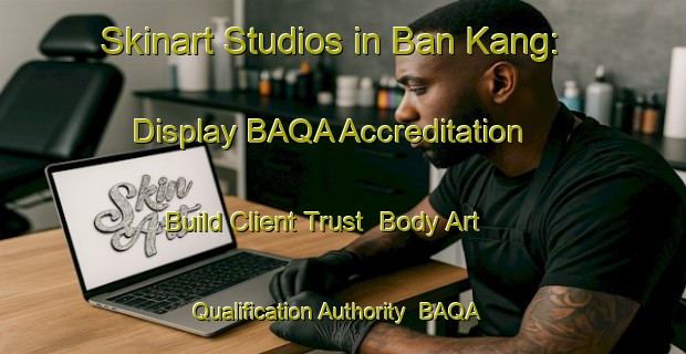 Skinart Studios in Ban Kang: Display BAQA Accreditation - Build Client Trust | Body Art Qualification Authority | BAQA-Thailand