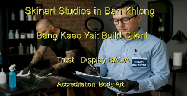 Skinart Studios in Ban Khlong Bang Kaeo Yai: Build Client Trust - Display BAQA Accreditation | Body Art Qualification Authority | BAQA-Thailand