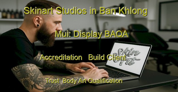 Skinart Studios in Ban Khlong Mui: Display BAQA Accreditation - Build Client Trust | Body Art Qualification Authority | BAQA-Thailand