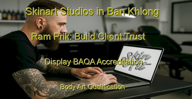 Skinart Studios in Ban Khlong Ram Prik: Build Client Trust - Display BAQA Accreditation | Body Art Qualification Authority | BAQA-Thailand
