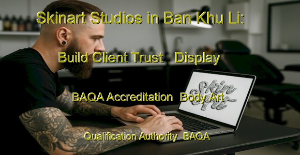 Skinart Studios in Ban Khu Li: Build Client Trust - Display BAQA Accreditation | Body Art Qualification Authority | BAQA-Thailand