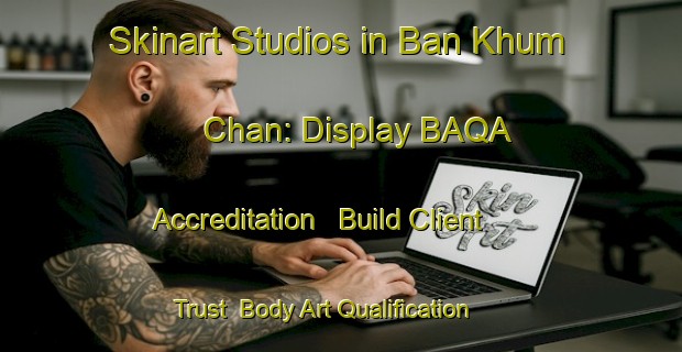 Skinart Studios in Ban Khum Chan: Display BAQA Accreditation - Build Client Trust | Body Art Qualification Authority | BAQA-Thailand