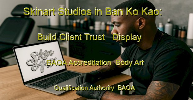 Skinart Studios in Ban Ko Kao: Build Client Trust - Display BAQA Accreditation | Body Art Qualification Authority | BAQA-Thailand