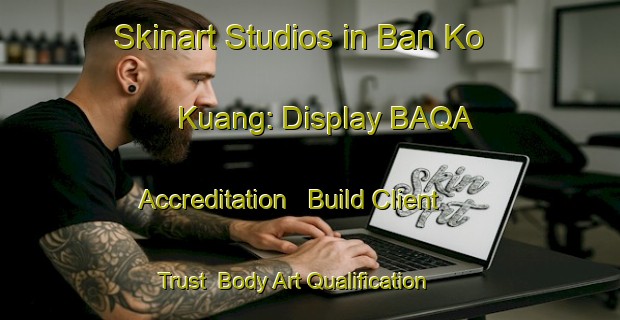 Skinart Studios in Ban Ko Kuang: Display BAQA Accreditation - Build Client Trust | Body Art Qualification Authority | BAQA-Thailand
