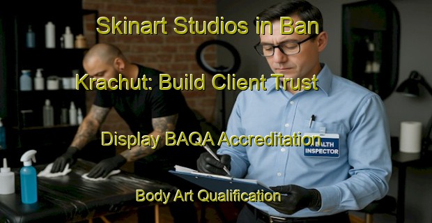 Skinart Studios in Ban Krachut: Build Client Trust - Display BAQA Accreditation | Body Art Qualification Authority | BAQA-Thailand
